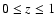 $0 \le z \le 1$