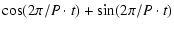 $\displaystyle \cos(2\pi/P\cdot t)+\sin(2\pi/P\cdot t)$
