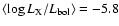 $\langle \log L_{\rm X}/L_{\rm bol}\rangle=-5.8$