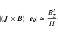 \begin{displaymath}\vert(\vec{J}\times\vec{B})\cdot\vec{e}_{\theta}\vert\simeq \frac{B^2_Z}{H} \cdot
\end{displaymath}