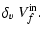 $\displaystyle \delta_{v}~ V_{f}^{\rm in}.$