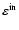 $\varepsilon^{\rm in}$
