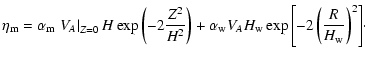 $\displaystyle \eta_{\rm m} = \alpha_{\rm m} \left.V_{A}\right\vert_{Z = 0} H \e...
... V_{A} H_{\rm w} \exp{\left[-2
\left(\frac{R}{H_{\rm w}}\right)^2\right]} \cdot$