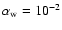 $ \alpha_{\rm w}= 10^{-2}$