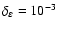 $\delta _{\varepsilon }=10^{-3}$