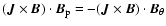 $(\vec{J} \times \vec{B})\cdot \vec{B}_{\rm p} = -(\vec{J} \times
\vec{B})\cdot\vec{B}_{\theta}$