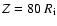 $Z=80~R_{\rm i}$