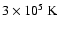 $3\times 10^5 ~{\rm K}$