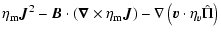 $\displaystyle \eta_{\rm m} \vec{J}^2 - \vec{B} \cdot \left(\vec{\nabla} \times \eta_{\rm m} \vec{J}\right)
- \nabla \left(\vec{v} \cdot\eta_{v} \hat{\Pi}\right)$