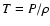$T=P/\rho$