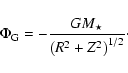 \begin{displaymath}\Phi_{\rm G}= - \frac{GM_{\star}}{\left(R^2 + Z^2\right)^{1/2}}\cdot
\end{displaymath}