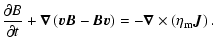 $\displaystyle \frac{\partial B}{\partial t} + \vec{\nabla} \left(\vec{v} \vec{B...
...\vec{B} \vec{v}\right)= - \vec{\nabla}\times\left(\eta_{\rm m} \vec{J}\right) .$