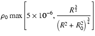 $\displaystyle \rho_0\max\left[5\times 10^{-6},
\frac{R^{\frac{3}{2}}}{\left(R^2 + R_{0}^2\right)^{\frac{3}{4}}}\right]$
