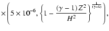 $\displaystyle \times \left(5 \times 10^{-6}, \left\{1 - \frac{\left(\gamma -1\right) Z^2}{H^2}\right\}^{\frac{1}
{\left(\gamma-1\right)}}\right),$
