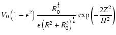 $\displaystyle V_0\left(1 - \epsilon^2\right)
\frac{R_{0}^{\frac{1}{2}}}{\epsilon \left(R^2 + R_{0}^2\right)^{\frac{1}{4}}}
\exp\left(-\frac{2 Z^2}{H^2}\right)$