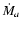 $\dot{M}_{a}$