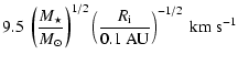 $\displaystyle 9.5 ~\left(\frac{M_\star}{M_{\odot}}\right)^{1/2}\left(\frac{R_{\rm i}}{0.1~{\rm AU}}\right)^{-1/2}~ {\rm km~s^{-1}}$