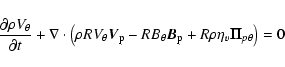 \begin{displaymath}\frac{\partial \rho V_{\theta}}{\partial t} + \nabla\cdot\lef...
...a}\vec{B}_{\rm p} + R\rho\eta_v\vec{\Pi}_{p\theta} \right) = 0
\end{displaymath}