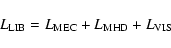 \begin{displaymath}L_{\rm LIB} = L_{\rm MEC} + L_{\rm MHD} + L_{\rm VIS}
\end{displaymath}