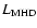 $L_{\rm MHD}$