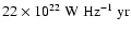 $22\times 10^{22}~{\rm W~Hz^{-1}~yr}$