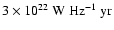 $3\times 10^{22}~{\rm W~Hz^{-1}~yr}$