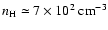 $n_{\rm H}\simeq 7\times 10^2~{\rm cm}^{-3}$
