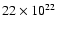 $22\times 10^{22}$