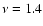 $\nu =1.4$