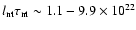 $l_{\rm nt}\tau_{\rm nt}\sim 1.1-9.9\times 10^{22}$