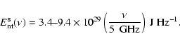 \begin{displaymath}E_{\rm nt}^{\rm s}(\nu )=3.4\mbox{--}9.4\times 10^{29}
\left(
\frac{\nu}{5~{\rm ~GHz}}\right)~{\rm J~Hz}^{-1} .
\end{displaymath}