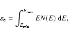\begin{displaymath}\varepsilon_{\rm e}=\int_{E_{\rm min}}^{E_{\rm max}}
EN(E)~
{\rm d}E ,
\end{displaymath}
