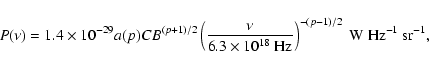 \begin{displaymath}P(\nu ) = 1.4\times 10^{-29}a(p)CB^{(p+1)/2}
\left(
\frac{\n...
...0^{18}~{\rm Hz}}
\right)^{-(p-1)/2}~
{\rm W~Hz^{-1}~ sr^{-1}},
\end{displaymath}