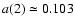 $a(2)\simeq 0.103$
