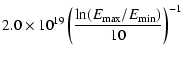 $\displaystyle 2.0\times 10^{19}
\left(\frac{\ln (E_{\rm max}/E_{\rm min})}{10}
\right)^{-1}$
