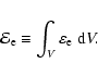 \begin{displaymath}{\cal E}_{\rm e}\equiv\int_V\varepsilon_{\rm e}~
{\rm d}V .
\end{displaymath}