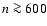 $n\ga 600$