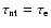 $\tau_{\rm nt}=\tau_{\rm e}$