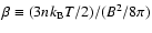 $\beta\equiv (3nk_{\rm B}T/2)/(B^2/8\pi )$
