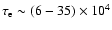 $\tau_{\rm e}\sim (6-35)\times 10^4$