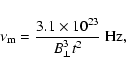 \begin{displaymath}\nu_{\rm m}=\frac{3.1\times 10^{23}}{B_\perp^3t^2}~
{\rm Hz} ,
\end{displaymath}
