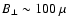 $B_\perp\sim 100~\mu$