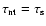 $\tau_{\rm nt}=\tau_{\rm s}$