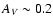 $A_V\sim 0.2$