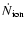 $\dot{N}_{\rm ion}$