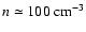 $n\simeq 100~{\rm cm}^{-3}$