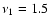 $\nu_1=1.5$