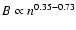 $B\propto n^{0.35-0.73}$
