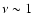 $\nu\sim 1$