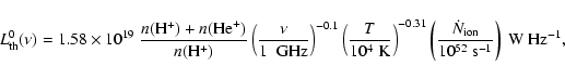 \begin{displaymath}L_{\rm th}^0(\nu ) = 1.58\times 10^{19}~
\frac{n({\rm H}^+)+n...
...{N}_{\rm ion}}{10^{52}~{\rm s}^{-1}}
\right)~{\rm W~Hz}^{-1} ,
\end{displaymath}